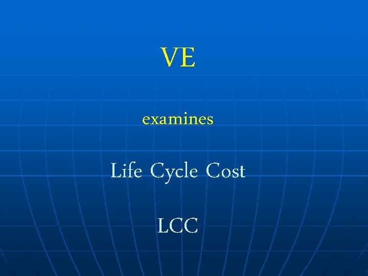 VE examines Life Cycle Cost LCC 