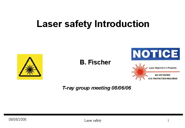 Laser safety Introduction B. Fischer T-ray group meeting 08/06/06 08/06/2006 Laser safety 1 