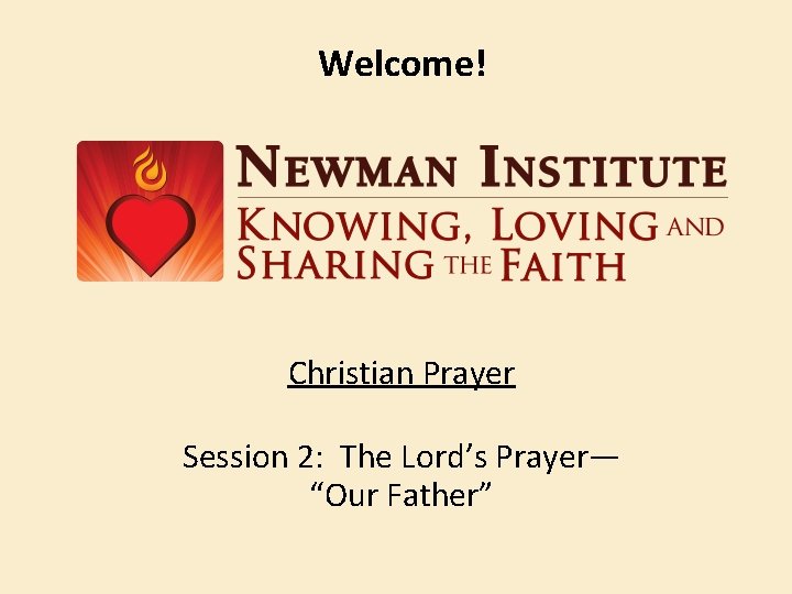 Welcome! Christian Prayer Session 2: The Lord’s Prayer— “Our Father” 