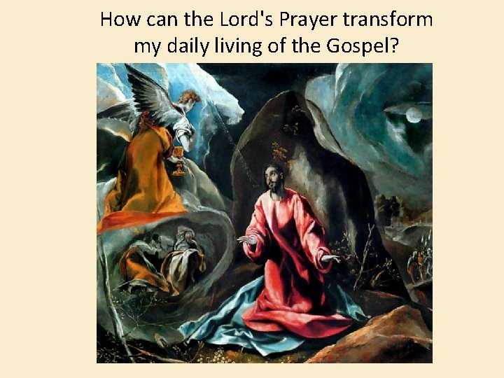 How can the Lord's Prayer transform my daily living of the Gospel? 