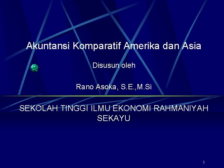 Akuntansi Komparatif Amerika dan Asia Disusun oleh Rano Asoka, S. E. , M. Si
