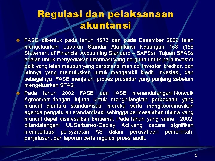 Regulasi dan pelaksanaan akuntansi FASB dibentuk pada tahun 1973 dan pada Desember 2006 telah