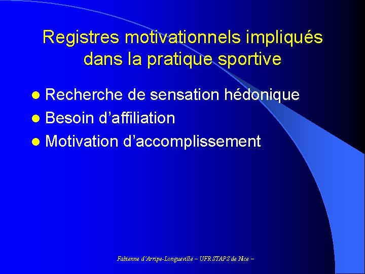 Registres motivationnels impliqués dans la pratique sportive l Recherche de sensation hédonique l Besoin