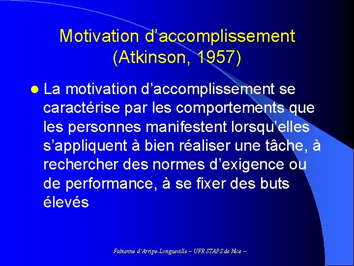 Motivation d’accomplissement (Atkinson, 1957) l La motivation d’accomplissement se caractérise par les comportements que