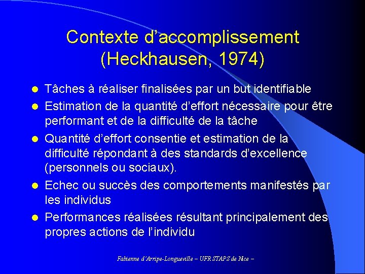 Contexte d’accomplissement (Heckhausen, 1974) l l l Tâches à réaliser finalisées par un but