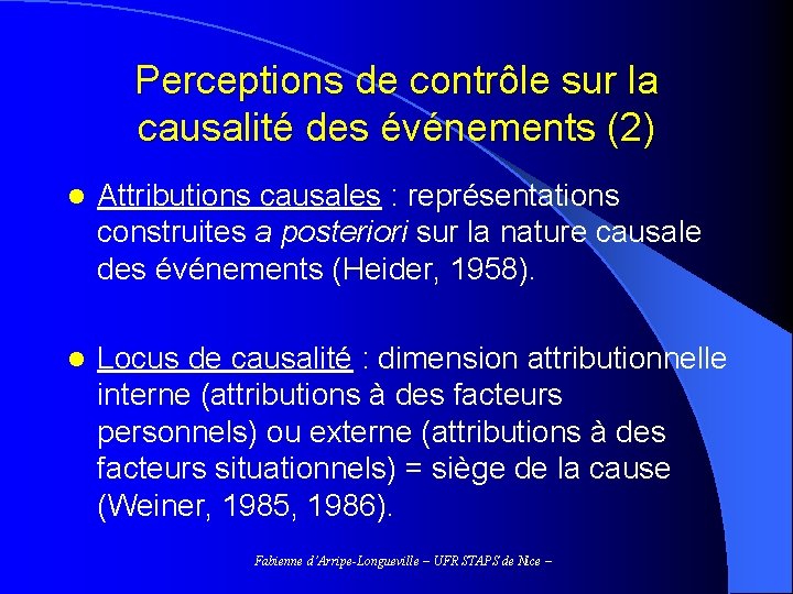 Perceptions de contrôle sur la causalité des événements (2) l Attributions causales : représentations