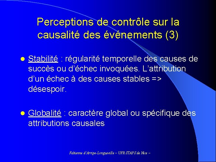 Perceptions de contrôle sur la causalité des événements (3) l Stabilité : régularité temporelle