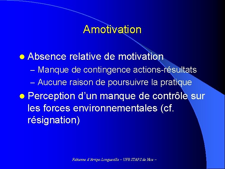 Amotivation l Absence relative de motivation – Manque de contingence actions-résultats – Aucune raison