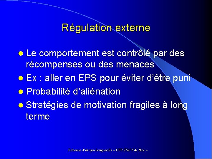 Régulation externe l Le comportement est contrôlé par des récompenses ou des menaces l