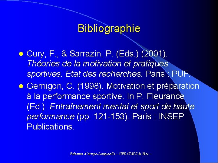 Bibliographie Cury, F. , & Sarrazin, P. (Eds. ) (2001). Théories de la motivation