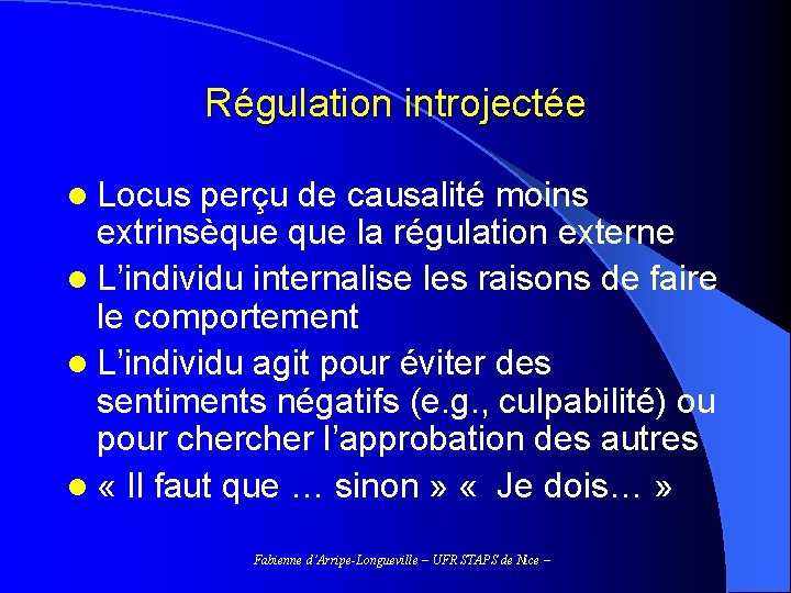 Régulation introjectée l Locus perçu de causalité moins extrinsèque la régulation externe l L’individu