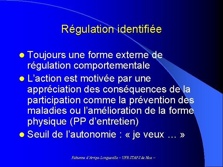Régulation identifiée l Toujours une forme externe de régulation comportementale l L’action est motivée