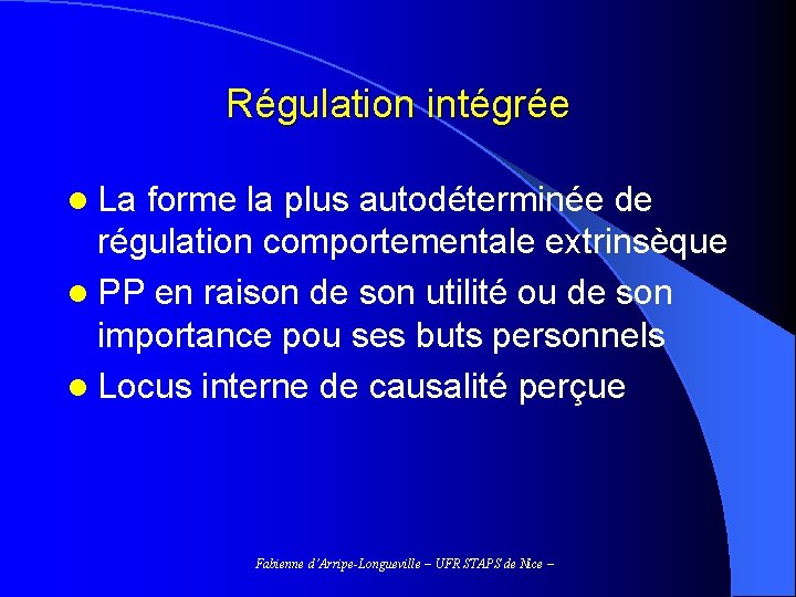 Régulation intégrée l La forme la plus autodéterminée de régulation comportementale extrinsèque l PP