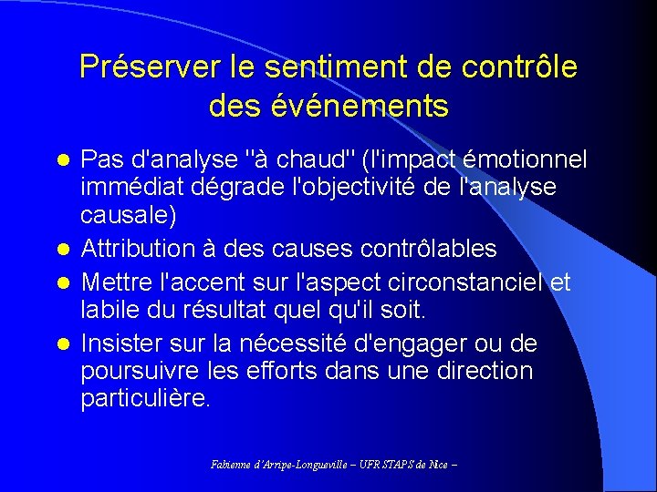 Préserver le sentiment de contrôle des événements Pas d'analyse "à chaud" (l'impact émotionnel immédiat