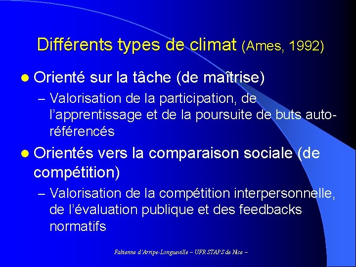 Différents types de climat (Ames, 1992) l Orienté sur la tâche (de maîtrise) –