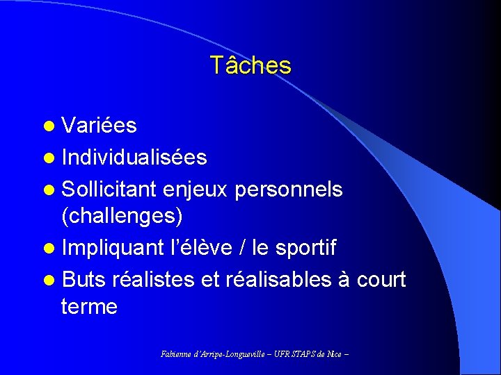 Tâches l Variées l Individualisées l Sollicitant enjeux personnels (challenges) l Impliquant l’élève /