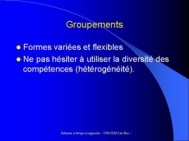Groupements l Formes variées et flexibles l Ne pas hésiter à utiliser la diversité