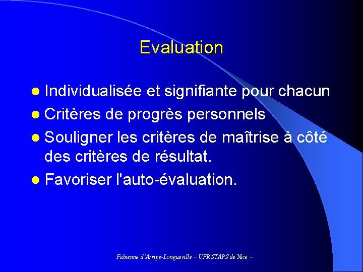 Evaluation l Individualisée et signifiante pour chacun l Critères de progrès personnels l Souligner