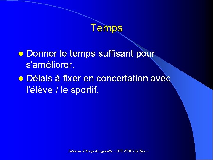 Temps l Donner le temps suffisant pour s'améliorer. l Délais à fixer en concertation