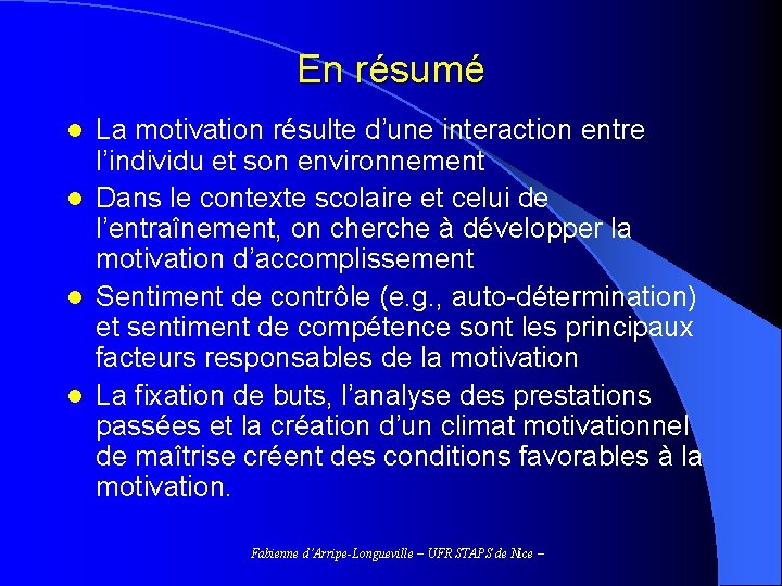 En résumé La motivation résulte d’une interaction entre l’individu et son environnement l Dans