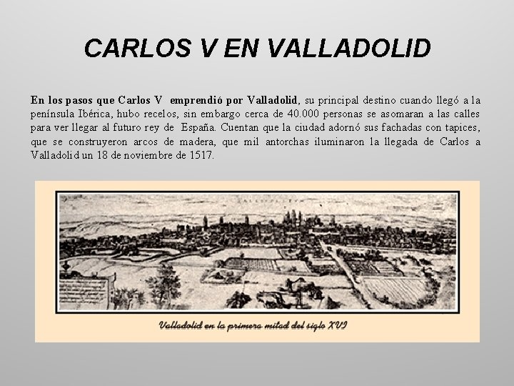 CARLOS V EN VALLADOLID En los pasos que Carlos V emprendió por Valladolid, su