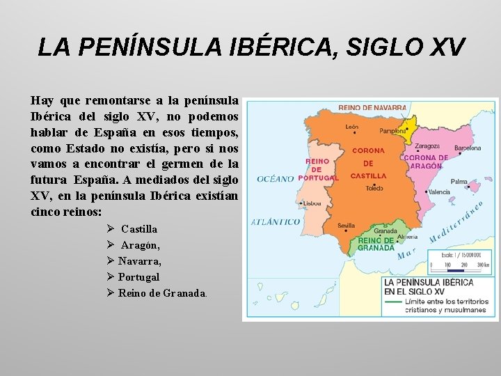 LA PENÍNSULA IBÉRICA, SIGLO XV Hay que remontarse a la península Ibérica del siglo