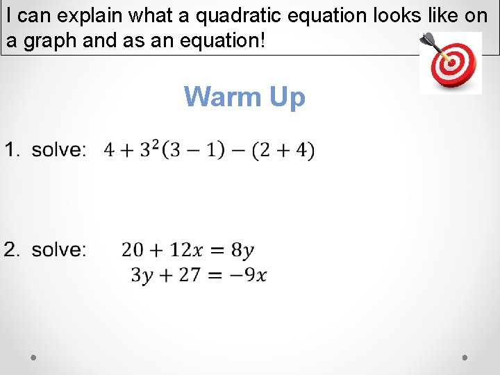 I can explain what a quadratic equation looks like on a graph and as