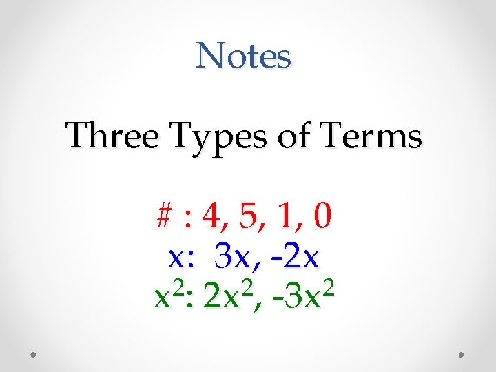 Notes Three Types of Terms # : 4, 5, 1, 0 x: 3 x,
