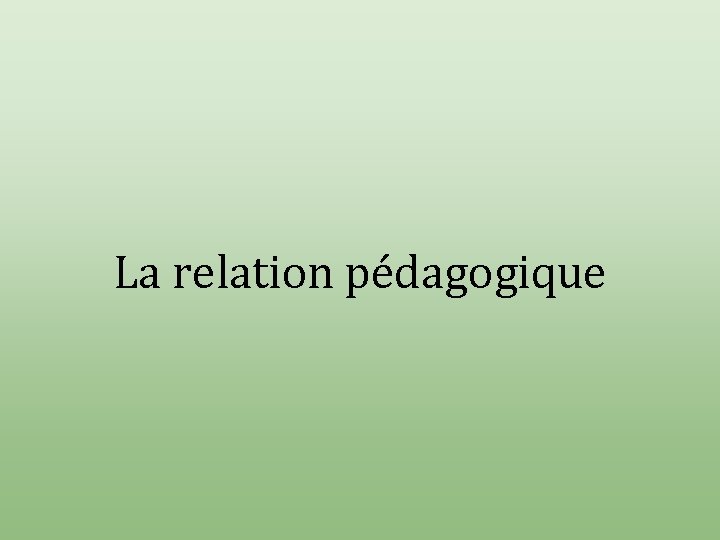 La relation pédagogique 