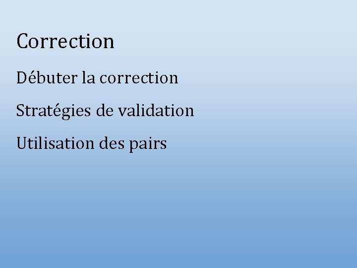 Correction Débuter la correction Stratégies de validation Utilisation des pairs 