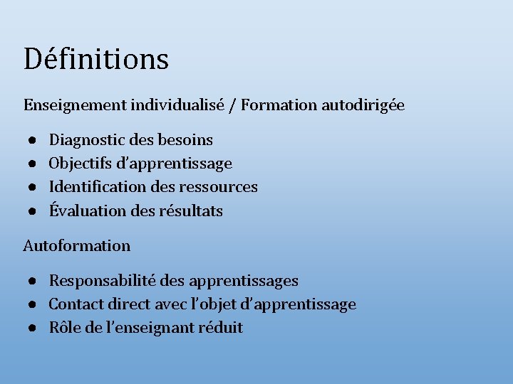 Définitions Enseignement individualisé / Formation autodirigée ● ● Diagnostic des besoins Objectifs d’apprentissage Identification