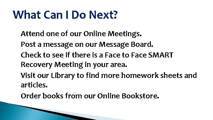 What Can I Do Next? • • • Attend one of our Online Meetings.