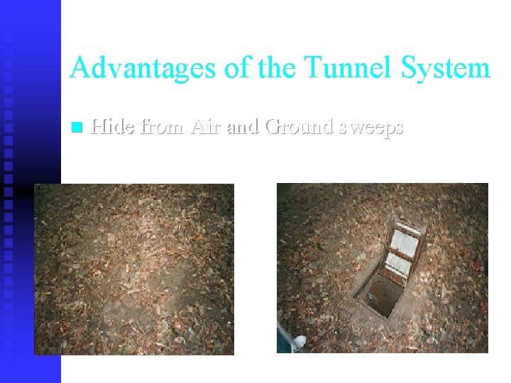 Advantages of the Tunnel System n Hide from Air and Ground sweeps 