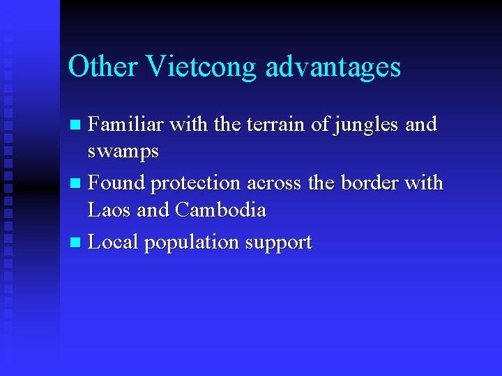 Other Vietcong advantages Familiar with the terrain of jungles and swamps n Found protection