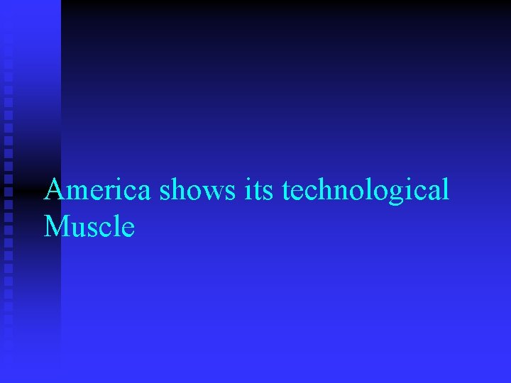 America shows its technological Muscle 