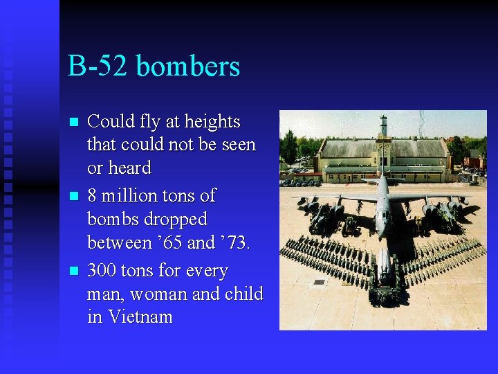 B-52 bombers n n n Could fly at heights that could not be seen