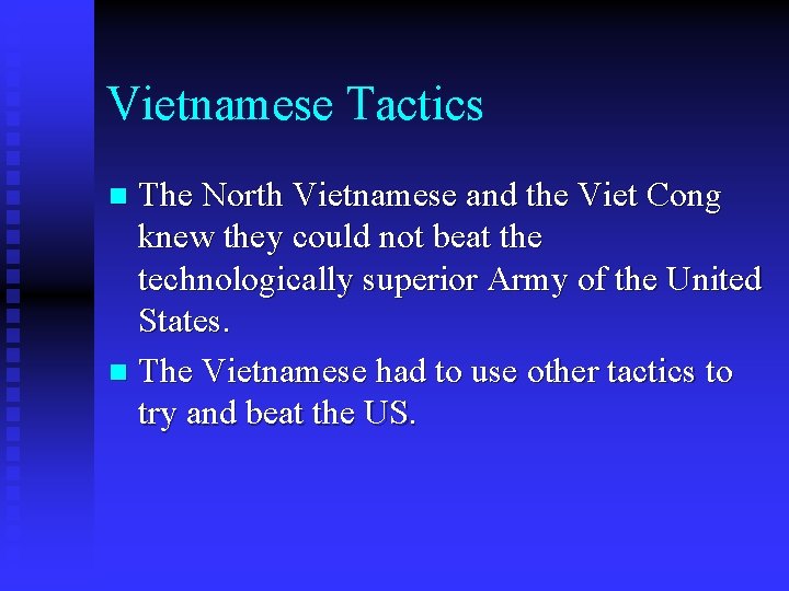 Vietnamese Tactics The North Vietnamese and the Viet Cong knew they could not beat