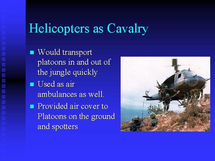 Helicopters as Cavalry n n n Would transport platoons in and out of the