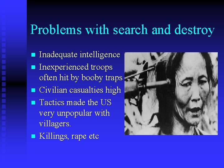 Problems with search and destroy n n n Inadequate intelligence Inexperienced troops often hit