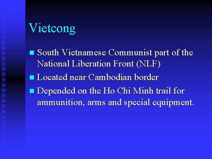 Vietcong South Vietnamese Communist part of the National Liberation Front (NLF) n Located near