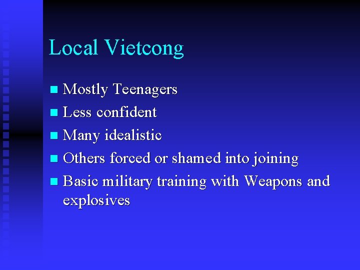 Local Vietcong Mostly Teenagers n Less confident n Many idealistic n Others forced or