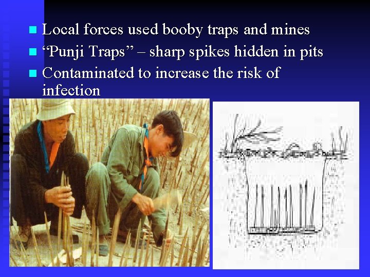 Local forces used booby traps and mines n “Punji Traps” – sharp spikes hidden