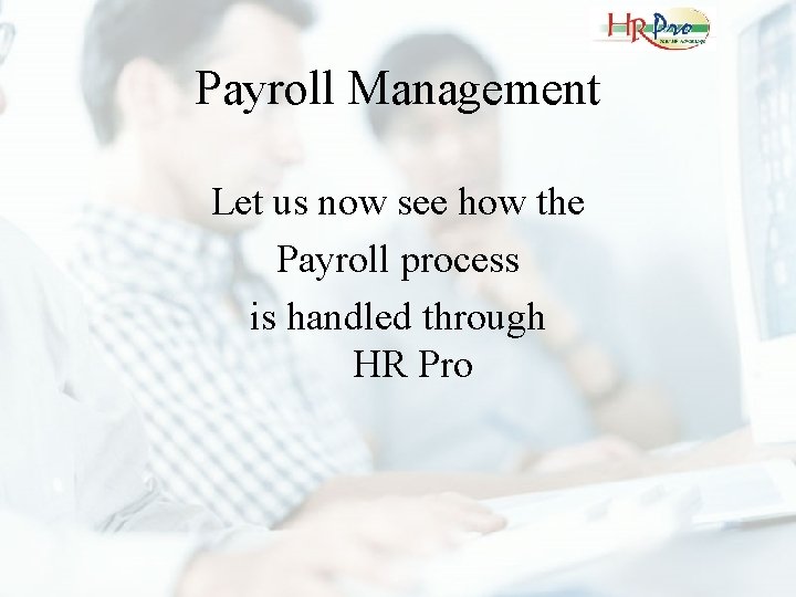 Payroll Management Let us now see how the Payroll process is handled through HR