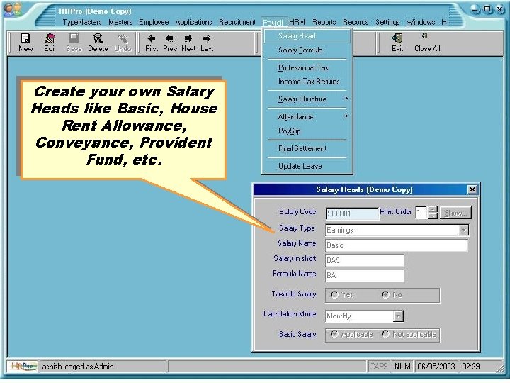 Create your own Salary Heads like Basic, House Rent Allowance, Conveyance, Provident Fund, etc.