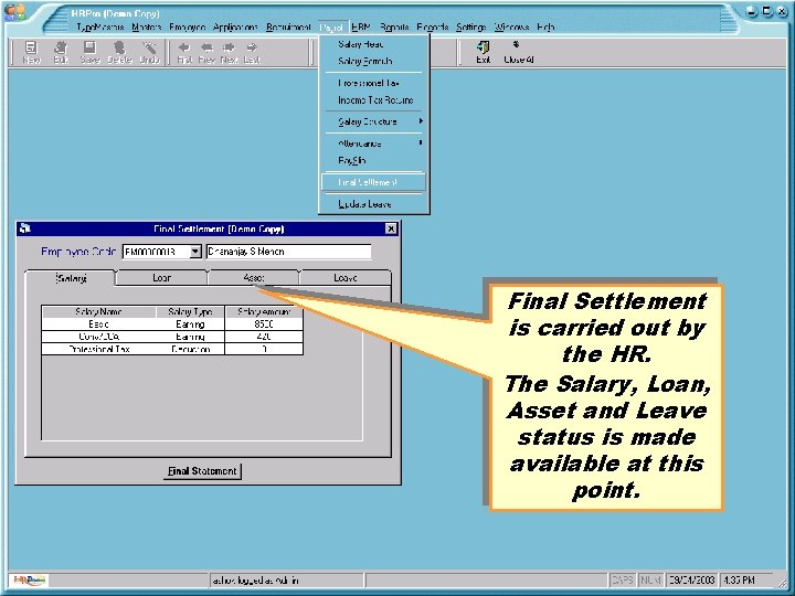 Final Settlement is carried out by the HR. The Salary, Loan, Asset and Leave