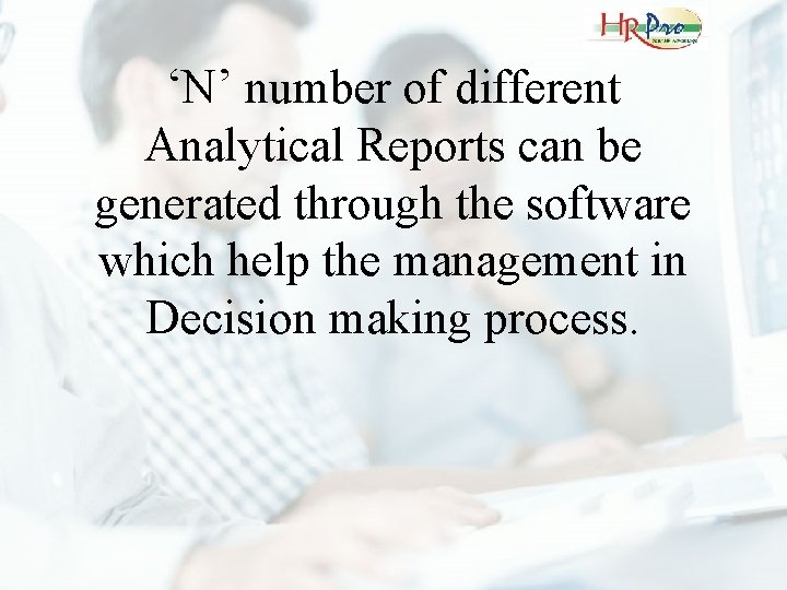 ‘N’ number of different Analytical Reports can be generated through the software which help