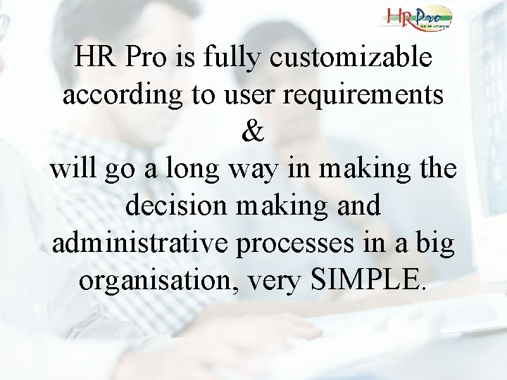 HR Pro is fully customizable according to user requirements & will go a long