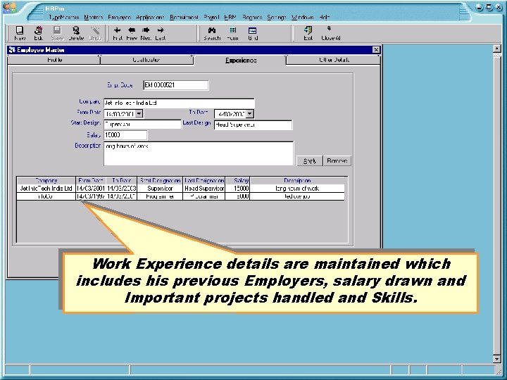 Work Experience details are maintained which includes his previous Employers, salary drawn and Important