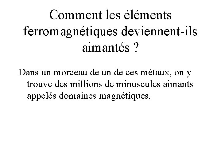 Comment les éléments ferromagnétiques deviennent-ils aimantés ? Dans un morceau de un de ces