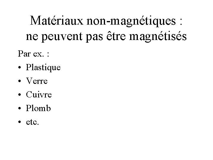 Matériaux non-magnétiques : ne peuvent pas être magnétisés Par ex. : • Plastique •
